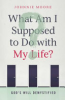 What_am_I_supposed_to_do_with_my_life_