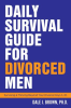 Daily_Survival_Guide_for_Divorced_Men__Surviving___Thriving_Beyond_Your_Divorce