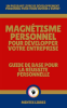 Magn__tisme_Personnel_Pour_D__velopper_Votre_Entreprise_-_Guide_de_Base_Pour_la_R__ussite_Personnelle