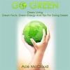 Go_Green__Green_Living__Green_Facts__Green_Energy_And_Tips_For_Going_Green