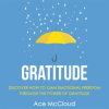 Gratitude__Discover_How_To_Gain_Emotional_Freedom_Through_The_Power_Of_Gratitude