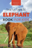 Elephants__The_Ultimate_Elephant_Book_for_Kids