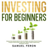 Investing_for_Beginners__Minimize_Risk__Maximize_Returns__Grow_Your_Wealth__and_Achieve_Financial