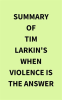 Summary_of_Tim_Larkin_s_When_Violence_Is_the_Answer
