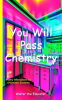You_Will_Pass_Chemistry