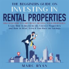 The_Beginners_Guide_on_Investing_in_Rental_Properties__Discover_How_to_Earn_Money_Renting_Your_Pr