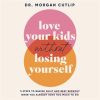 Love_Your_Kids_Without_Losing_Yourself