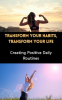 Transform_Your_Habits__Transform_Your_Life__Creating_Positive_Daily_Routines