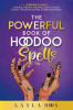 The_Powerful_Book_of_Hoodoo_Spells__A_Witch_s_Guide_to_Conjuring__Protection__Cleansing__Justice__Lo