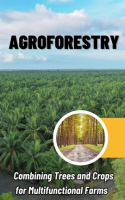 Agroforestry__Combining_Trees_and_Crops_for_Multifunctional_Farms