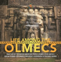 Life_Among_the_Olmecs_Daily_Life_of_the_Native_American_People_Olmec__1200-400_BC__Social_Stud