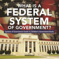 What_Is_a_Federal_System_of_Government___Systems_of_Government_Grade_4__Children_s_Government_Books