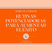 Rutinas_Potenciadoras_Para_Aumentar_el___xito__Serie_de_2_Libros_