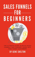 Sales_Funnels_for_Beginners_-_The_Ultimate_Guide_to_Build_Sales_Funnels_That_Convert_Leads_Into_H