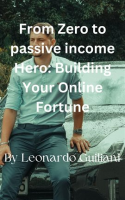 From_Zero_to_Passive_Income_Hero_Building_Your_Online_Fortune