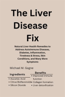 The_Liver_Disease_Fix__Natural_Liver_Health_Remedies_to_Address_Autoimmune_Diseases__Diabetes__Infl