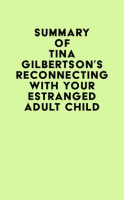 Summary_of_Tina_Gilbertson___s_Reconnecting_With_Your_Estranged_Adult_Child