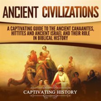 Ancient_Civilizations__A_Captivating_Guide_to_the_Ancient_Canaanites__Hittites_and_Ancient_Israel