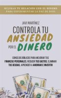 Controla_Tu_Ansiedad_Por_El_Dinero__Mejorar_Tu_Relaci__n_Con_El_Dinero_Para_Experimentar_La_Paz_De