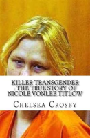 Killer_Transgender__The_True_Story_of_Nicole_Vonlee_Titlow