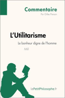 L_Utilitarisme_de_Mill_-_Le_bonheur_digne_de_l_homme__Commentaire_