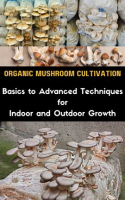 Organic_Mushroom_Cultivation__Basics_to_Advanced_Techniques_for_Indoor_and_Outdoor_Growth