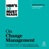 HBR_s_10_Must_Reads_on_Change_Management__Including_Featured_Article__Leading_Change___by_John_P