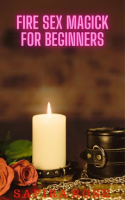 Fire_Sex_Magick_for_Beginners