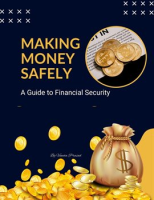 Making_Money_Safely__A_Guide_to_Financial_Security