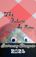 The_Future_Is_Now_Embracing_Change_in_2024