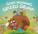 Good_morning__Grizzle_Grump_