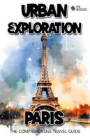 Urban_Exploration_-_Paris_the_Comprehensive_Travel_Guide