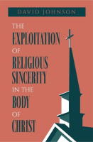 The_Exploitation_of_Religious_Sincerity_in_the_Body_of_Christ