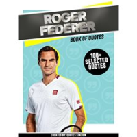 Roger_Federer__Book_of_Quotes__100__Selected_Quotes_
