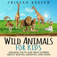 Wild_Animals_for_Kids__Amazing_Facts_and_True_Stories_about_Wolves__Giraffes__and_Lions