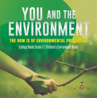 You_and_The_Environment___The_How_s_of_Environmental_Protection_Ecology_Books_Grade_3_Children_