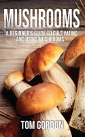Mushrooms__A_Beginner_s_Guide_to_Cultivating_and_Using_Mushrooms