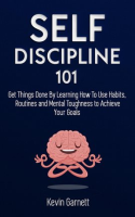 Self-Discipline_101__Get_Things_Done_By_Learning_How_To_Use_Habits__Routines_and_Mental_Toughness