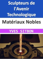 Mat__riaux_Nobles__Sculpteurs_de_l_Avenir_Technologique