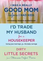 I_Was_a_Really_Good_Mom_Before_I_Had_Kids__I_d_Trade_My_Husband_for_a_Housekeeper__Dirty_Little_S