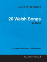 Ludwig_Van_Beethoven_-_26_Welsh_Songs_-_woO_154_-_A_Score_for_Voice__Piano__Cello_and_Violin