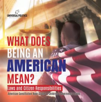 What_Does_Being_an_American_Mean__Laws_and_Citizen_Responsibilities_American_Constitution_Book_G