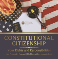 Constitutional_Citizenship__Your_Rights_and_Responsibilities_Law_Principles_Grade_6_Children_s