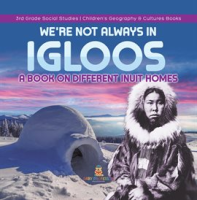 We_re_Not_Always_in_Igloos__A_Book_on_Different_Inuit_Homes_3rd_Grade_Social_Studies_Children_
