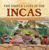 The_Simple_Lives_of_the_Incas_Precolumbian_History_of_America_Grade_4_Children_s_Ancient_History