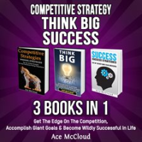 Competitive_Strategy__Think_Big__Success__3_Books_in_1__Get_The_Edge_On_The_Competition__Accompli