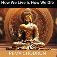 How_We_Live_Is_How_We_Die