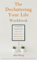 The_Decluttering_Your_Life_Workbook__The_Secrets_for_Organizing_Your_Home__Mind__Health__Finances