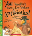 You_wouldn_t_want_to_live_without_antibiotics_