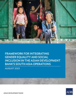 Framework_for_Integrating_Gender_Equality_and_Social_Inclusion_in_the_Asian_Development_Bank_s_South